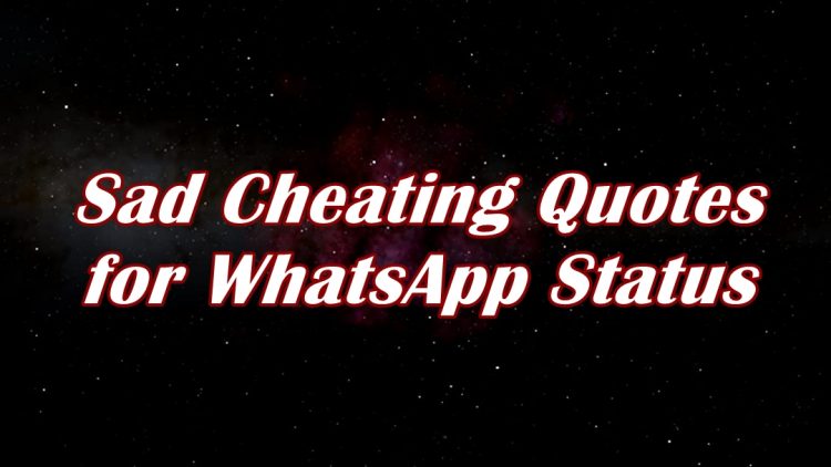 Sad Cheating Quotes for WhatsApp Status. These days, WhatsApp is used by everyone in their daily life. It is a compulsory phone tool to use for sharing...