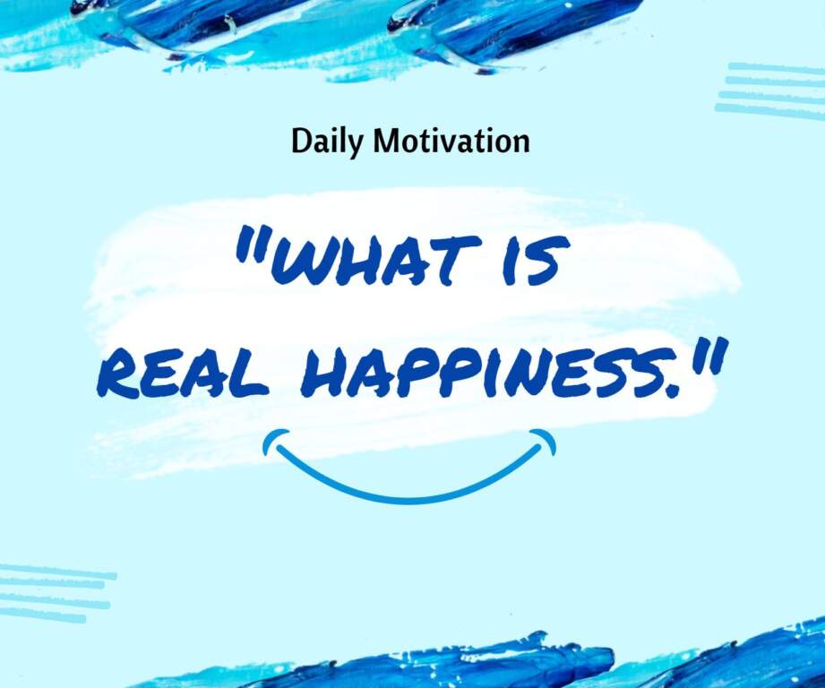 Real happiness can be defined as a sustained emotional state of happiness.